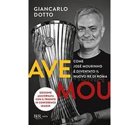 Ave Mou. Come José Mourinho è diventato il nuovo re di Roma (BUR Varia)