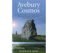 Avebury Cosmos - The Neolithic World of Avebury henge, Silbury Hill, West Kennet long barrow, the Sanctuary & the Longstones Cove