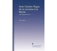 Avec Charles Péguy de la Lorraine à la Marne: août-septembre 1914