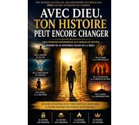 AVEC DIEU, TON HISTOIRE PEUT ENCORE CHANGER: Quand Dieu ouvre un chemin dans les situations impossibles