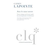 Avec le coeur ouvert: Textes critiques sur les arts visuels, les arts du spectacle et de la littérature
