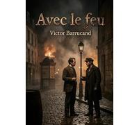 Avec le feu: Le roman de Victor Barrucand explore les tensions sociales et les dilemmes moraux à travers le regard d'un intellectuel confronté à l'anarchie.