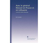 Avec le général Niessel en Prusse et en Lithuanie: la dernière défait allemande