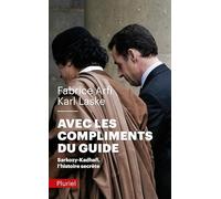 Avec les compliments du Guide: Sarkozy-Kadhafi, l'histoire secrète
