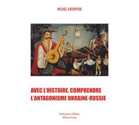 Avec l'Histoire, comprendre l'anagonisme Ukraine-Russie