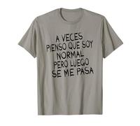 Aveces Pienso Que Soy Normal Pero Luego Graciosa Camiseta
