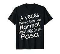 Aveces Pienso Que Soy Normal Pero Luego sarcástica Graciosa Camiseta