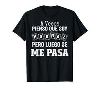 Aveces Pienso Que Soy Normal Pero Luego Se Me Pasa Frase Camiseta