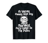 Aveces Pienso Que Soy Normal Pero Luego Se Me Pasa Gato Camiseta