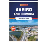 Aveiro And Coimbra Travel Guide 2026: Exploring the Culture, History, Local Cuisine, and Festivals in Central Portugal