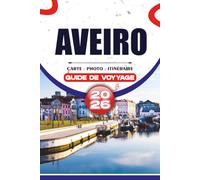 AVEIRO GUIDE DE VOYAGE 2026: Découvrez des attractions locales, des croisières sur le canal, des plages, des hôtels, des conseils de transport, des ... itinéraires sans stress pour chaque voyageur