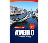 Aveiro Guide de Voyage 2026: Découvrez une destination incontournable au Portugal - Canaux, Histoire, Culture locale, Cuisine et Charme côtier