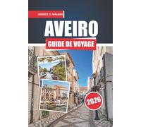 AVEIRO Guide de voyage 2026: Explorer le Portugal avec des plages côtières, des vues sur les canaux, des sites historiques, une cuisine locale, des ... plein air et des conseils de voyage pratiques