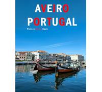 Aveiro Portugal: A Beautifully Curated Coffee Table Book for Travel and Tourism Enthusiasts