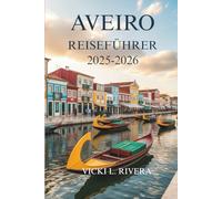 AVEIRO REISEFÜHRER 2025-2026: Entspannte Tage, Küstenschönheit und Alltag in Portugals verborgenem Juwel