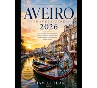 AVEIRO TRAVEL GUIDE 2026: Your Complete Guide to Portugal’s Coastal Canals, Art Nouveau Beauty, Hidden Beaches , and Unforgettable Atlantic Escapes