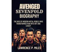 AVENGED SEVENFOLD BIOGRAPHY: The Rise of Modern Metal Rebels Who Transformed Pain into Art and Legacy