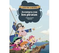 Aventura con los piratas: Diviértete con las aventuras de Carmen, Marco y el abuelo en un barco pirata, y descubre la historia explicada como si fuera ... para niños y niñas. (Locos por la historia)