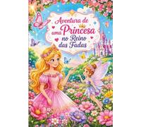 Aventura de uma Princesa no Reino das Fadas: Livro Infantil para Ler, Colorir e se Divertir com Caça-Palavras: Com aventuras, fantasia, atividades educativas e desenhos para colorir e caça-palavras