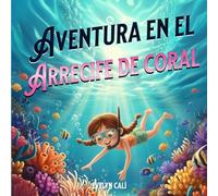 Aventura en el Arrecife de Coral: Una aventura en la Gran Barrera de Coral llena de amistad y descubrimiento. (World Adventures Series)