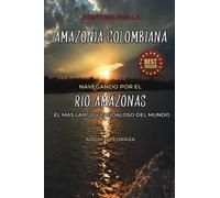 Aventura por la amazonía colombiana: Navegando por el Río Amazonas, El más largo y caudaloso del mundo
