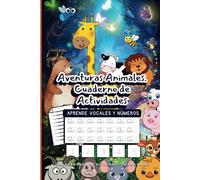 Aventuras Animales. Cuaderno de Actividades - Aprende Vocales y Números. Libro de actividades para niños de 3, 4, 5, 6 años.: Explora, aprende y ... mientras descubres las vocales y los números.