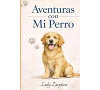 Aventuras con Mi perro: Un diario para guardar cada aventura con tu mejor amigo paludo (Colección Lady Zarpitas)