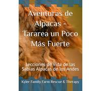 Aventuras de Alpacas - Tararea un Poco Más Fuerte: Lecciones de Vida de las Sabias Alpacas de los Andes (Whispering Herd Series)