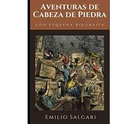 Aventuras de Cabeza de Piedra: Tercera novela de la trilogía "Los corsarios de las Bermudas" de Emilio Salgari + Pequeña biografía y análisis (Clásicos olvidados)