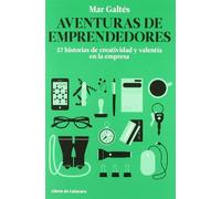 Aventuras De Emprendedores: 57 Historias De Creatividad Y Valenti A En