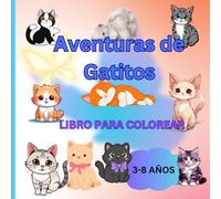 Aventuras de Gatitos: Libro de Colorear: Gatitos dulces y suaves explorando el mundo (Cute fluffy animal coloring book)