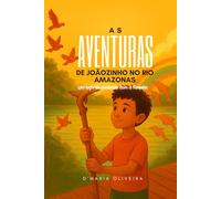 AVENTURAS DE JOÃOZINHO NO RIO AMAZONAS: Um laço de amizade com a floresta