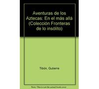 Aventuras de los Aztecas: En el más allá (Colección Fronteras de lo insólito)