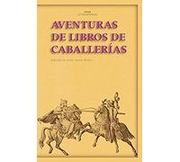 Aventuras de los libros de caballerías: de Tirant Lo Blanch y Amadis a Don Quijote: 31 (Akal Literaturas)