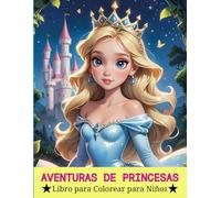 Aventuras de Princesas Libro para Colorear para Niños: Descubre 50 Páginas de Diversión y Creatividad con Este Libro de Princesas para Niños de 6 a 12 Años: ¡Una Aventura Inolvidable!
