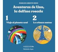 Aventuras de Unu, la delfina rosada: Viaje al planeta azul/ La crianza mutua (El elemento agua)