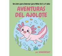 Aventuras del Ajolote: Un Libro para Colorear para Niños de 5 a 9 años (WonderCoast Science Coloring Books)