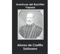 Aventuras del Bachiller Trapaza: (Quinta esencia de embusteros y maestro de embelecadores)