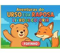 Aventuras do Urso e da Raposa: Livro de Colorir Fofinho!