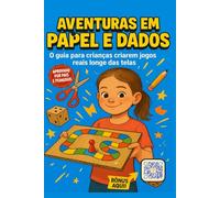 Aventuras em Papel e Dados: Desenvolva o raciocínio lógico e a criatividade do seu filho longe das telas: Um guia divertido para criar jogos incríveis ... casa. (Mulekolândia - Escola de programação)