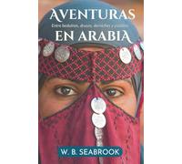 Aventuras en Arabia: Entre beduinos, drusos, derviches y yazidíes