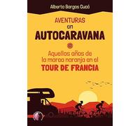 Aventuras en autocaravana: Aquellos años de la marea naranja en el Tour de Francia (Narrativa)