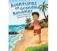 Aventuras en Grandma Bahamas: Un viaje cultural lleno de amor, familia y tradición: 1