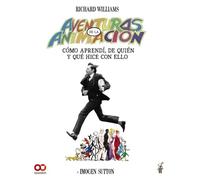 Aventuras en la animación. Cómo aprendí de quién y qué hice con ello (ESPACIO DE DISEÑO)