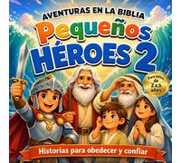 Aventuras en la Biblia: Pequeños Héroes 2: Historias bíblicas para niños sobre fe, valentía y confianza en Dios (Historias de la biblia para niños pequeños)