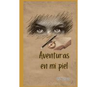 AVENTURAS EN MI PIEL: Un recorrido literario por los paisajes del mundo a lomos de una moto, descubriendo la belleza y el alma de los pueblos de la tierra