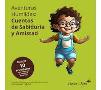 Aventuras humildes: 10 cuentos para potenciar la humildad en los niños (Emociones, valores y hábitos)
