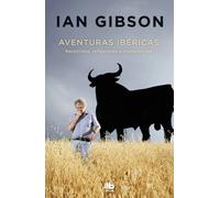 Aventuras ibéricas. Recorridos, reflexiones e irreverencias | Ian Gibson