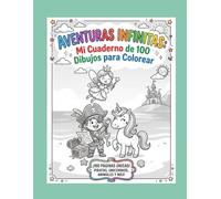 Aventuras Infinitas: Mi Cuaderno de 100 Dibujos para Colorear.: "Más de 100 ilustraciones únicas de piratas valientes, unicornios mágicos, animales ... encantadoras para horas de diversión."