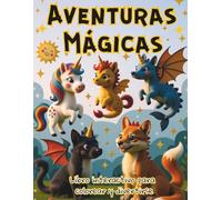 Aventuras Mágicas para Colorear | 30 páginas | 8.5 x 11 | Español | Spanish: Animales mágicos y criaturas fantásticas para niños y niñas | Desarrolla la creatividad, relájate y diviértete coloreando